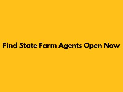 Find State Farm Agents Open Now