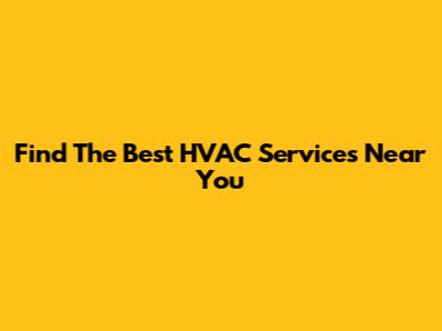 Find The Best HVAC Services Near You