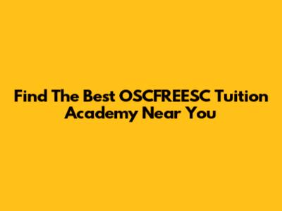 Find The Best OSCFREESC Tuition Academy Near You