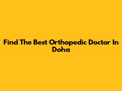 Find The Best Orthopedic Doctor In Doha