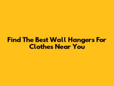 Find The Best Wall Hangers For Clothes Near You