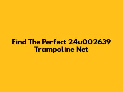 Find The Perfect 24u002639 Trampoline Net