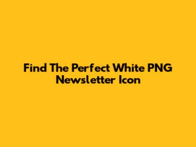 Find The Perfect White PNG Newsletter Icon