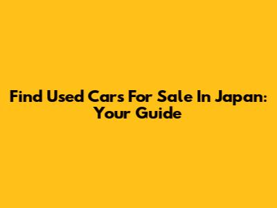Find Used Cars For Sale In Japan: Your Guide