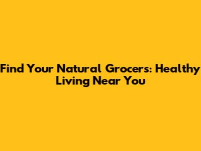 Find Your Natural Grocers: Healthy Living Near You