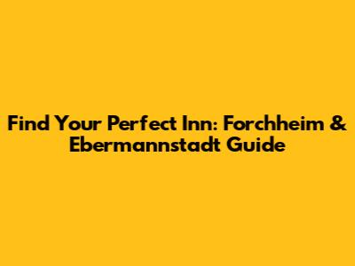 Find Your Perfect Inn: Forchheim & Ebermannstadt Guide
