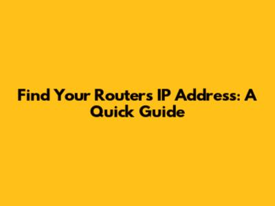 Find Your Router's IP Address: A Quick Guide