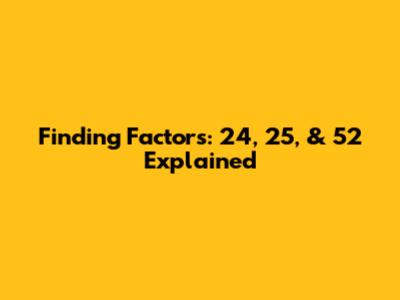 Finding Factors: 24, 25, & 52 Explained