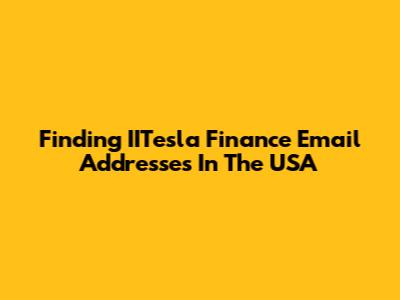 Finding IITesla Finance Email Addresses In The USA