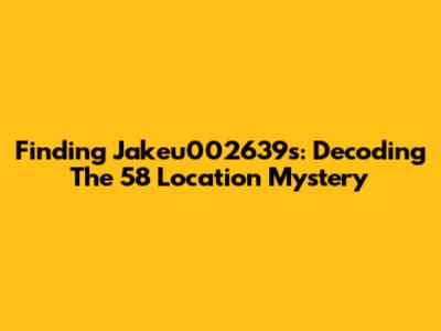 Finding Jakeu002639s: Decoding The 58 Location Mystery