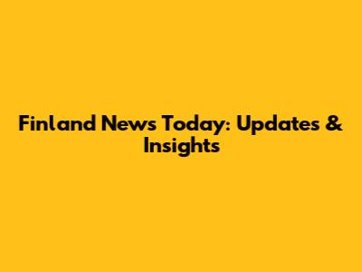 Finland News Today: Updates & Insights