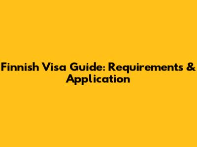 Finnish Visa Guide: Requirements & Application