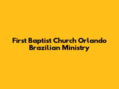 First Baptist Church Orlando Brazilian Ministry