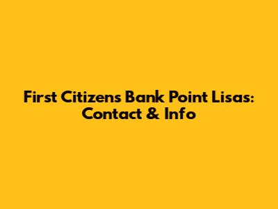 First Citizens Bank Point Lisas: Contact & Info