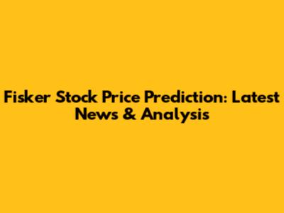Fisker Stock Price Prediction: Latest News & Analysis