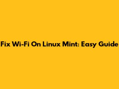 Fix Wi-Fi On Linux Mint: Easy Guide