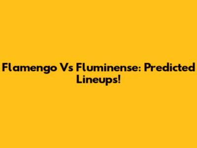 Flamengo Vs Fluminense: Predicted Lineups!