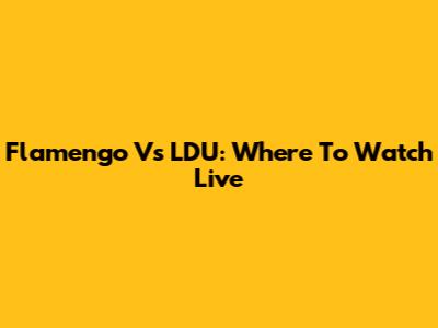 Flamengo Vs LDU: Where To Watch Live