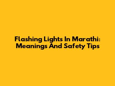 Flashing Lights In Marathi: Meanings And Safety Tips