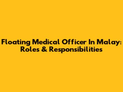 Floating Medical Officer In Malay: Roles & Responsibilities
