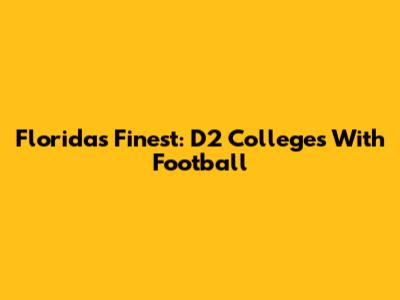 Florida's Finest: D2 Colleges With Football