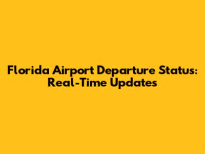 Florida Airport Departure Status: Real-Time Updates