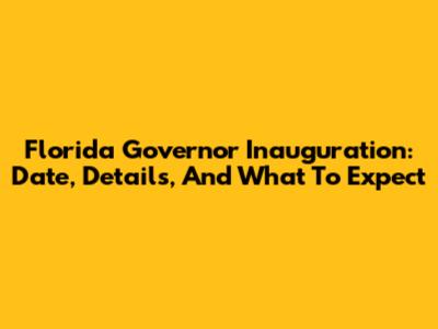 Florida Governor Inauguration: Date, Details, And What To Expect
