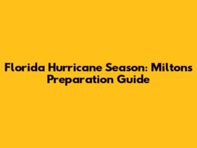 Florida Hurricane Season: Milton's Preparation Guide