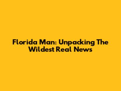 Florida Man: Unpacking The Wildest Real News