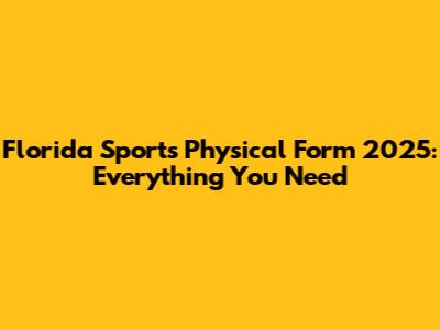 Florida Sports Physical Form 2025: Everything You Need