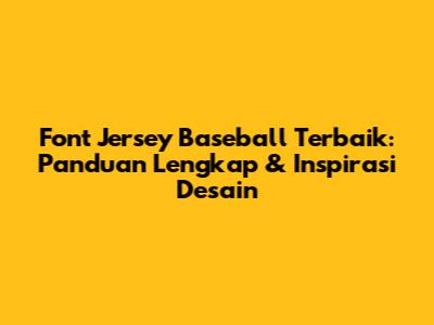 Font Jersey Baseball Terbaik: Panduan Lengkap & Inspirasi Desain