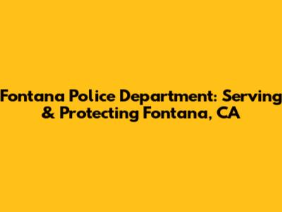 Fontana Police Department: Serving & Protecting Fontana, CA