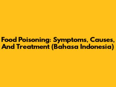 Food Poisoning: Symptoms, Causes, And Treatment (Bahasa Indonesia)