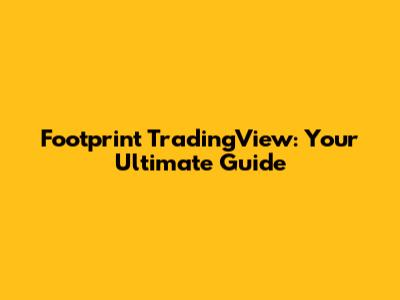 Footprint TradingView: Your Ultimate Guide