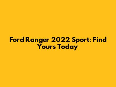 Ford Ranger 2022 Sport: Find Yours Today