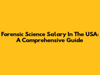 Forensic Science Salary In The USA: A Comprehensive Guide