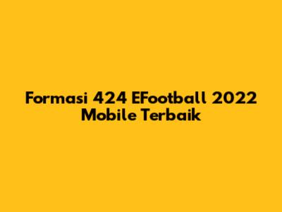 Formasi 424 EFootball 2022 Mobile Terbaik
