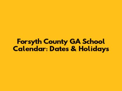 Forsyth County GA School Calendar: Dates & Holidays