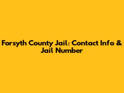 Forsyth County Jail: Contact Info & Jail Number