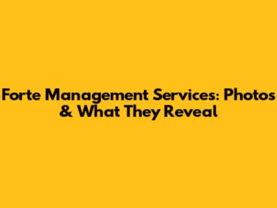 Forte Management Services: Photos & What They Reveal