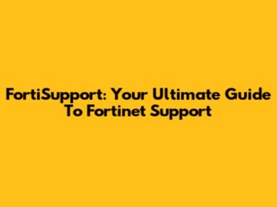 FortiSupport: Your Ultimate Guide To Fortinet Support