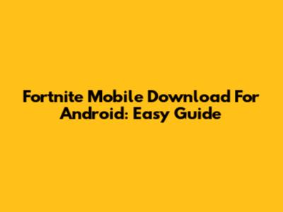 Fortnite Mobile Download For Android: Easy Guide