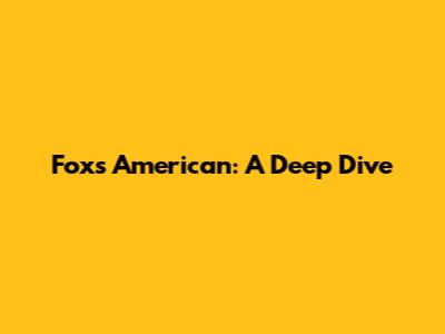 Fox's American: A Deep Dive