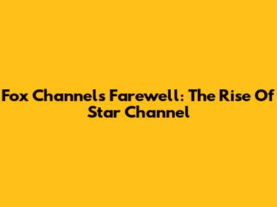 Fox Channel's Farewell: The Rise Of Star Channel