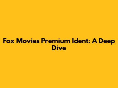 Fox Movies Premium Ident: A Deep Dive