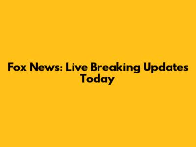 Fox News: Live Breaking Updates Today