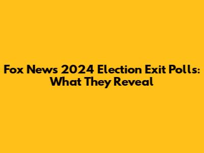 Fox News 2024 Election Exit Polls: What They Reveal