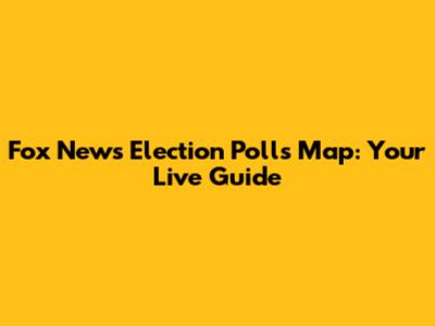 Fox News Election Polls Map: Your Live Guide