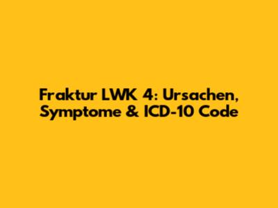 Fraktur LWK 4: Ursachen, Symptome & ICD-10 Code