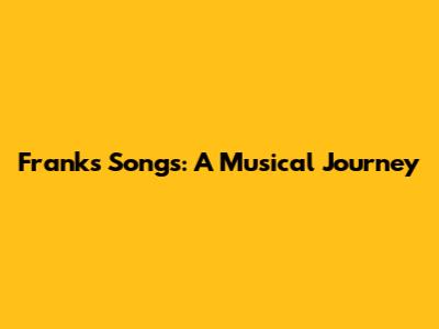 Frank's Songs: A Musical Journey